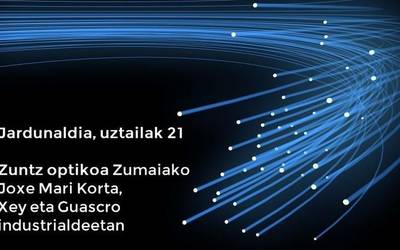 Jardunaldia: zuntz optikoaren hedapena Zumaiako Joxe Mari Korta, Xey eta Guascor industrialdeetan