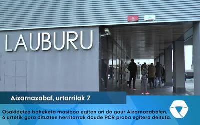 Positibo metatuen tasak kezkatuta, baheketa masiboa ari dira egiten gaur Aizarnazabalen