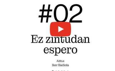 #02 Ez zintudan espero