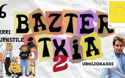 BAZTER ITXIA 2 #06 - Bikan II